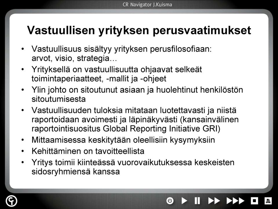 tuloksia mitataan luotettavasti ja niistä raportoidaan avoimesti ja läpinäkyvästi (kansainvälinen raportointisuositus Global Reporting Initiative GRI)