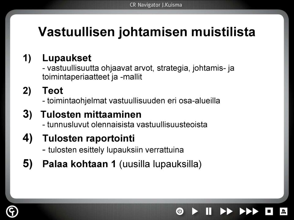 osa-alueilla 3) Tulosten mittaaminen - tunnusluvut olennaisista vastuullisuusteoista 4)