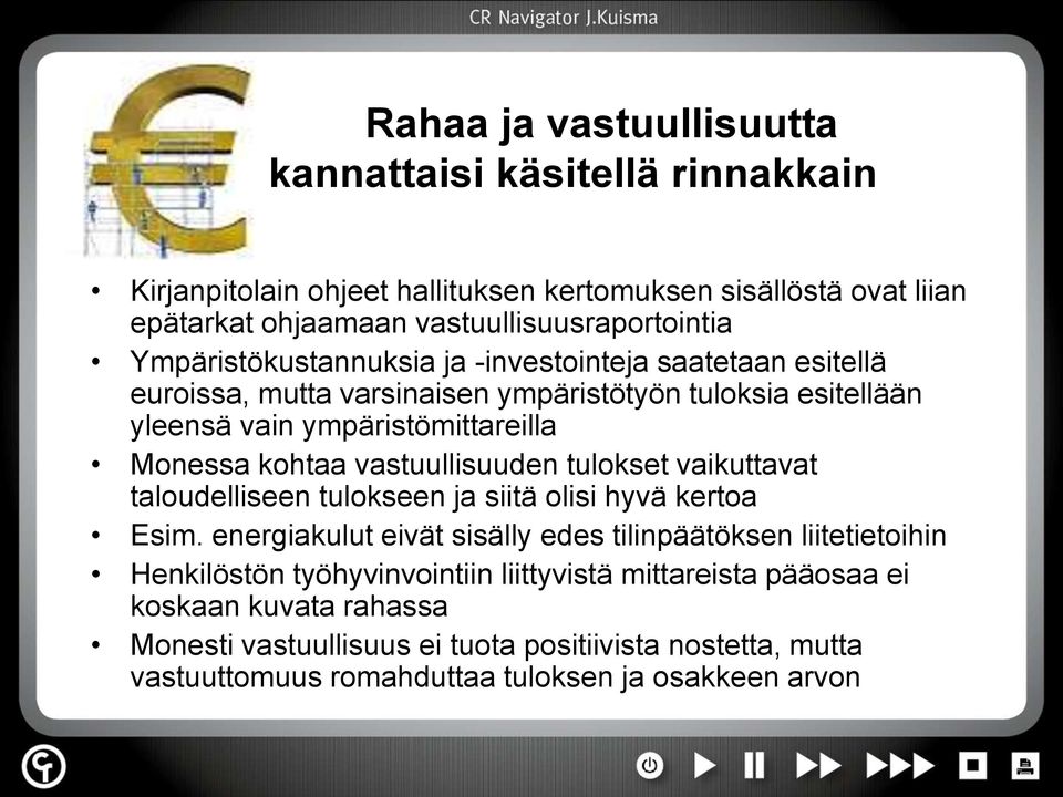 vastuullisuuden tulokset vaikuttavat taloudelliseen tulokseen ja siitä olisi hyvä kertoa Esim.