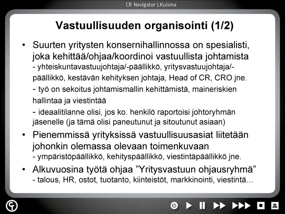 - työ on sekoitus johtamismallin kehittämistä, maineriskien hallintaa ja viestintää - ideaalitilanne olisi, jos ko.