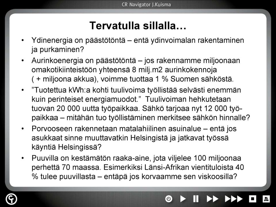 Tuulivoiman hehkutetaan tuovan 20 000 uutta työpaikkaa. Sähkö tarjoaa nyt 12 000 työpaikkaa mitähän tuo työllistäminen merkitsee sähkön hinnalle?