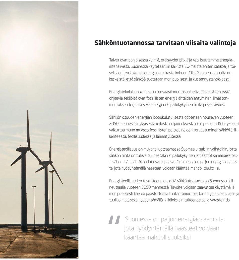 Siksi Suomen kannalta on keskeistä, että sähköä tuotetaan monipuolisesti ja kustannustehokkaasti. Energiatoimialaan kohdistuu runsaasti muutospaineita.