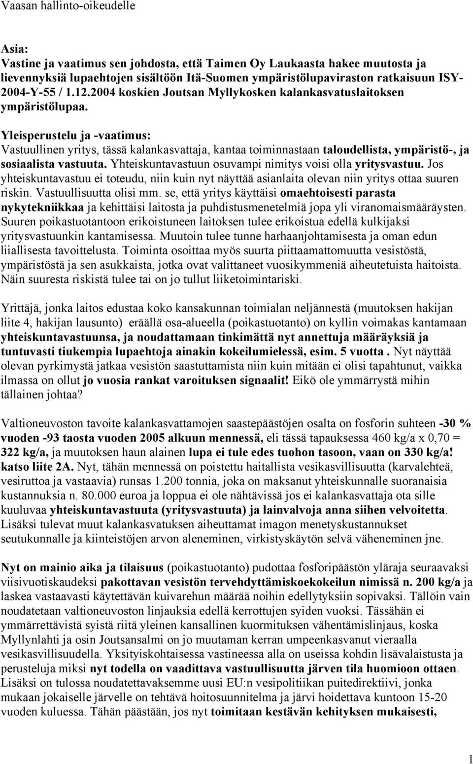 Yleisperustelu ja -vaatimus: Vastuullinen yritys, tässä kalankasvattaja, kantaa toiminnastaan taloudellista, ympäristö-, ja sosiaalista vastuuta.