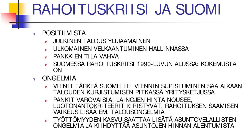 KURJISTUMISEN PITKÄSSÄ YRITYSKETJUSSA PANKIT VAROVAISIA: LAINOJEN HINTA NOUSEE, LUOTONANTOKRITEERIT KIRISTYVÄT, RAHOITUKSEN