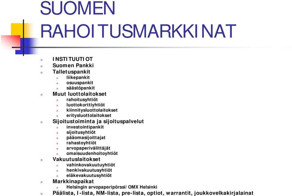 pääomasijoittajat rahastoyhtiöt arvopaperivälittäjät omaisuudenhoitoyhtiöt Vakuutuslaitokset vahinkovakuutuyhtiöt henkivakuutusyhtiöt