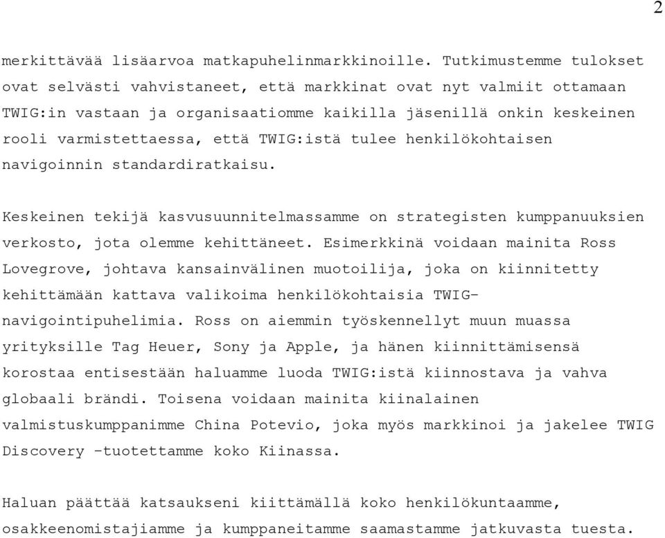 tulee henkilökohtaisen navigoinnin standardiratkaisu. Keskeinen tekijä kasvusuunnitelmassamme on strategisten kumppanuuksien verkosto, jota olemme kehittäneet.