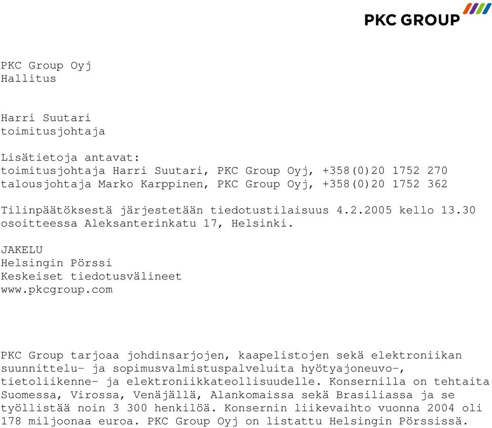 com PKC Group tarjoaa johdinsarjojen, kaapelistojen sekä elektroniikan suunnittelu- ja sopimusvalmistuspalveluita hyötyajoneuvo-, tietoliikenne- ja elektroniikkateollisuudelle.