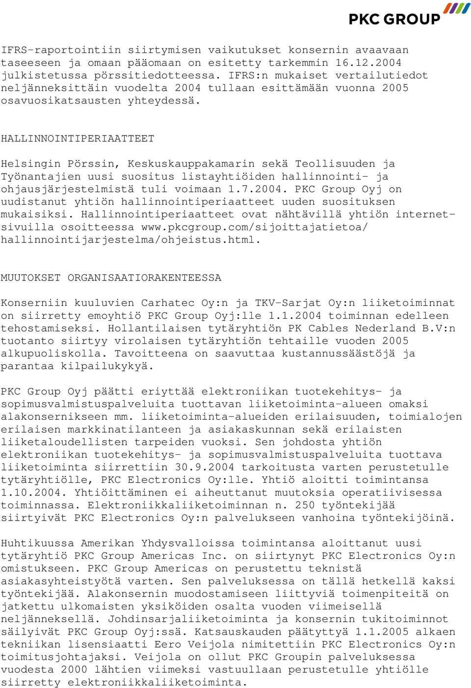 HALLINNOINTIPERIAATTEET Helsingin Pörssin, Keskuskauppakamarin sekä Teollisuuden ja Työnantajien uusi suositus listayhtiöiden hallinnointi- ja ohjausjärjestelmistä tuli voimaan 1.7.2004.