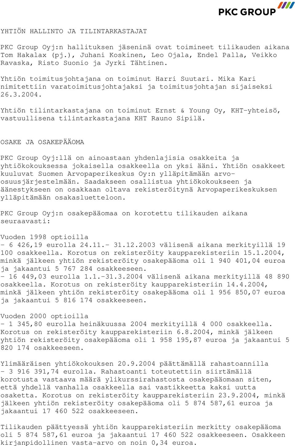 Mika Kari nimitettiin varatoimitusjohtajaksi ja toimitusjohtajan sijaiseksi 26.3.2004.