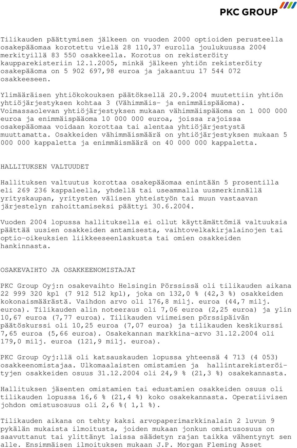 Ylimääräisen yhtiökokouksen päätöksellä 20.9.2004 muutettiin yhtiön yhtiöjärjestyksen kohtaa 3 (Vähimmäis- ja enimmäispääoma).