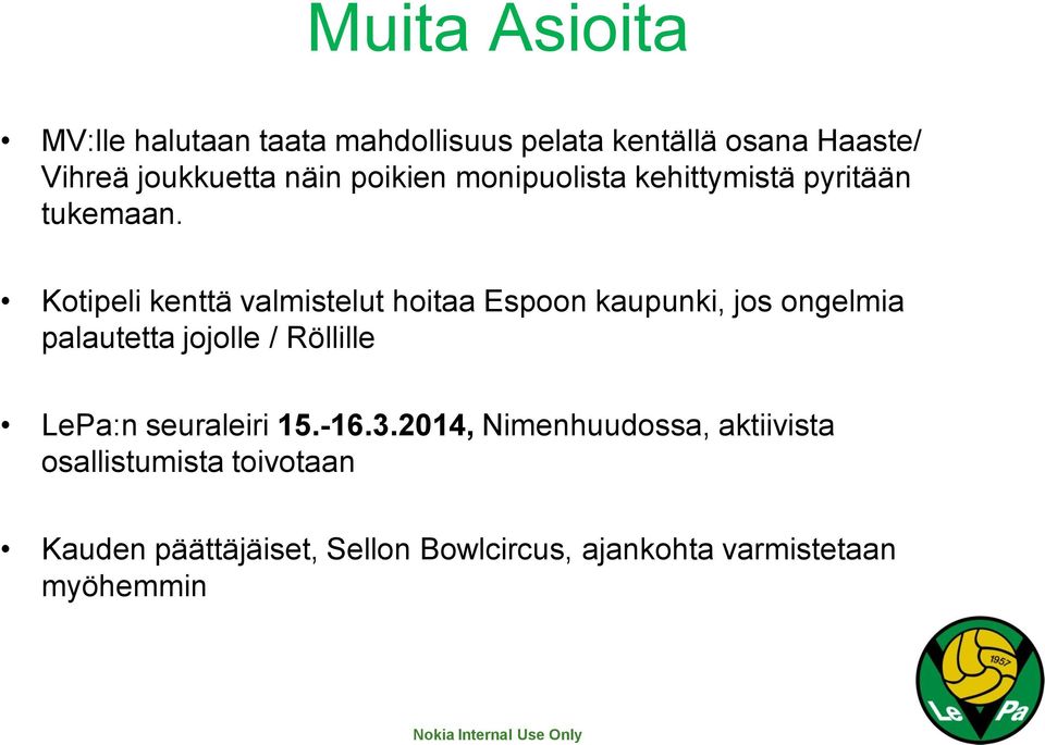 Kotipeli kenttä valmistelut hoitaa Espoon kaupunki, jos ongelmia palautetta jojolle / Röllille LePa:n