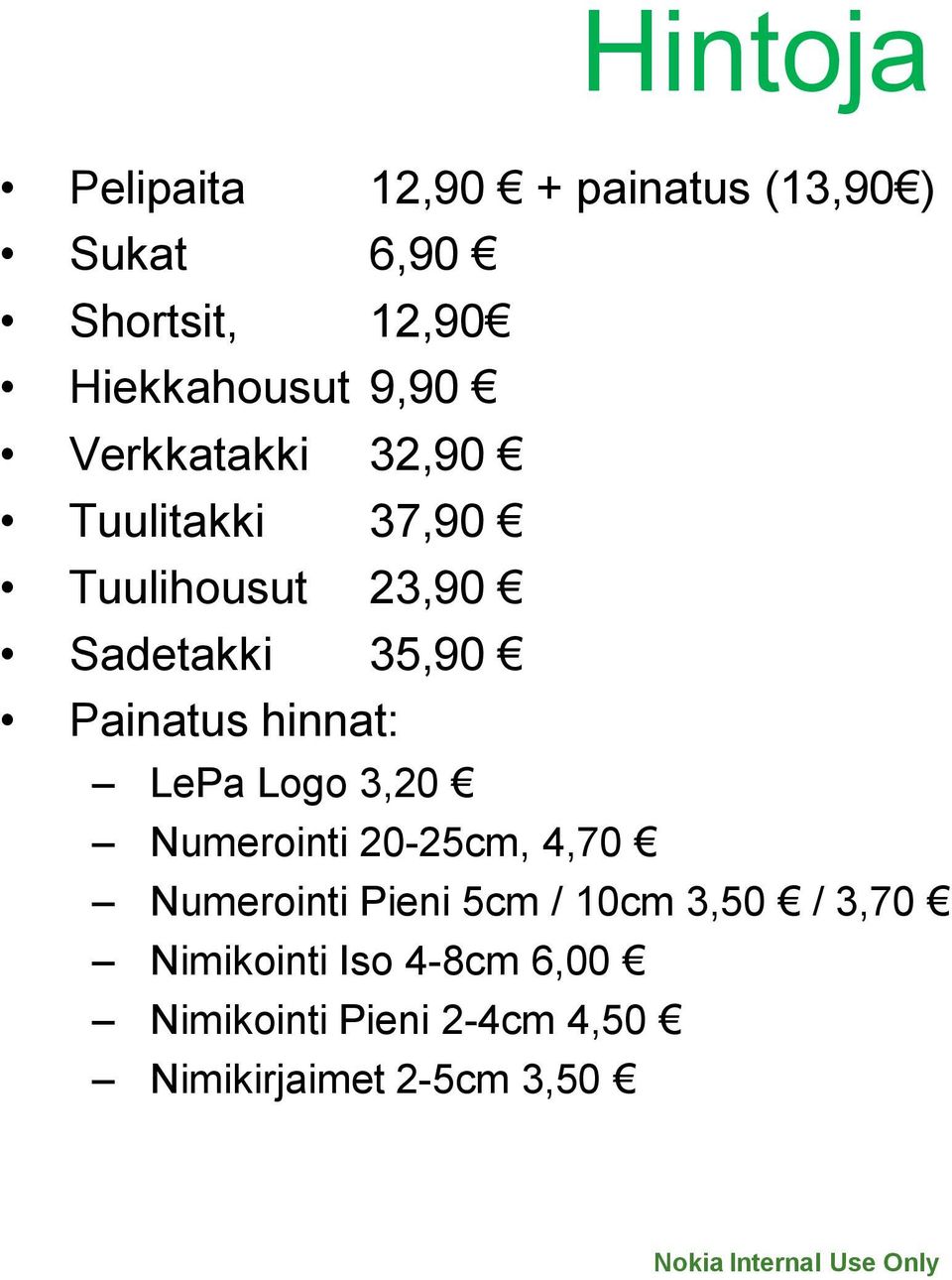 hinnat: LePa Logo 3,20 Numerointi 20-25cm, 4,70 Numerointi Pieni 5cm / 10cm 3,50 /