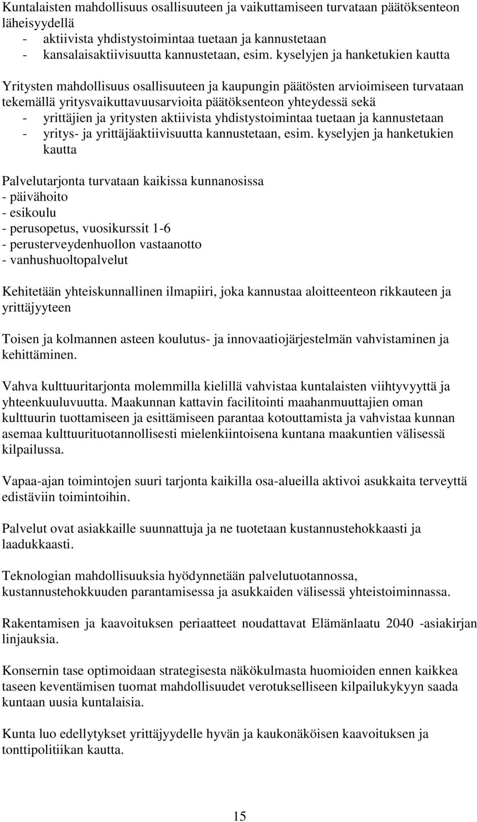 yritysten aktiivista yhdistystoimintaa tuetaan ja kannustetaan - yritys- ja yrittäjäaktiivisuutta kannustetaan, esim.