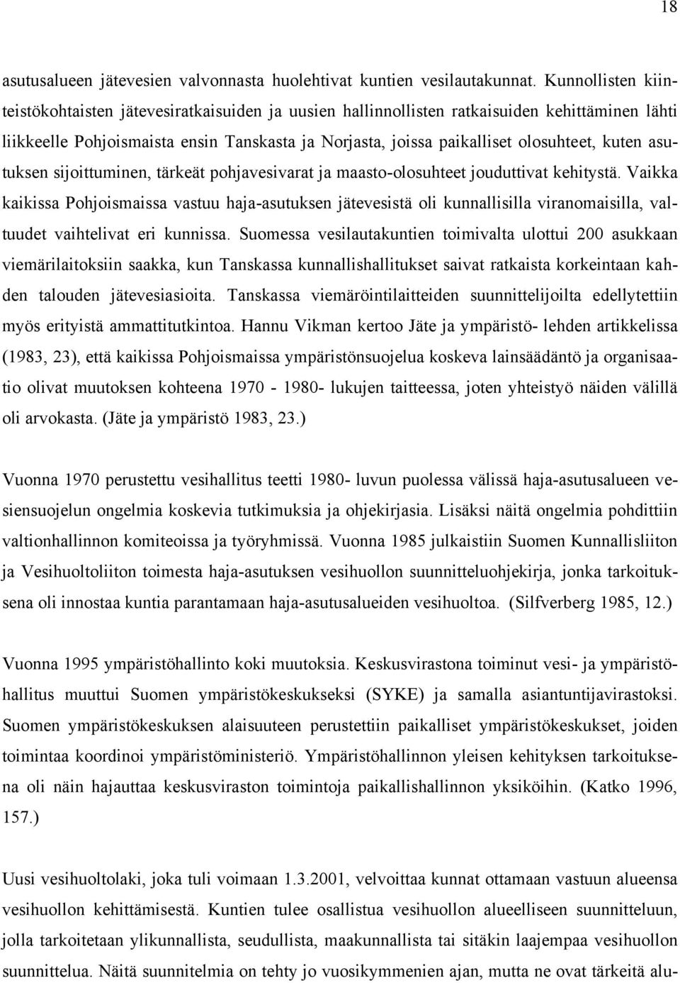 kuten asutuksen sijoittuminen, tärkeät pohjavesivarat ja maasto-olosuhteet jouduttivat kehitystä.