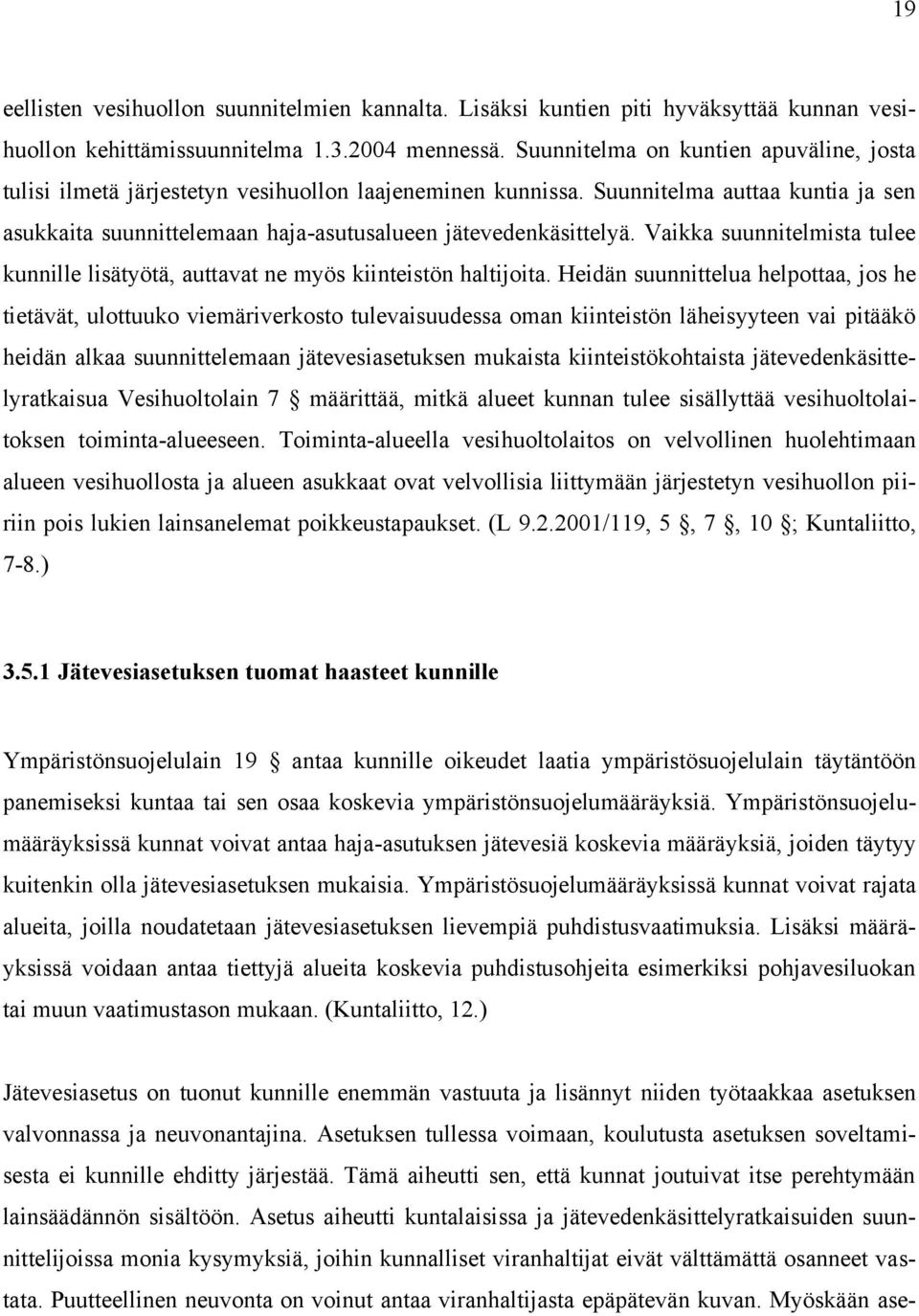 Vaikka suunnitelmista tulee kunnille lisätyötä, auttavat ne myös kiinteistön haltijoita.