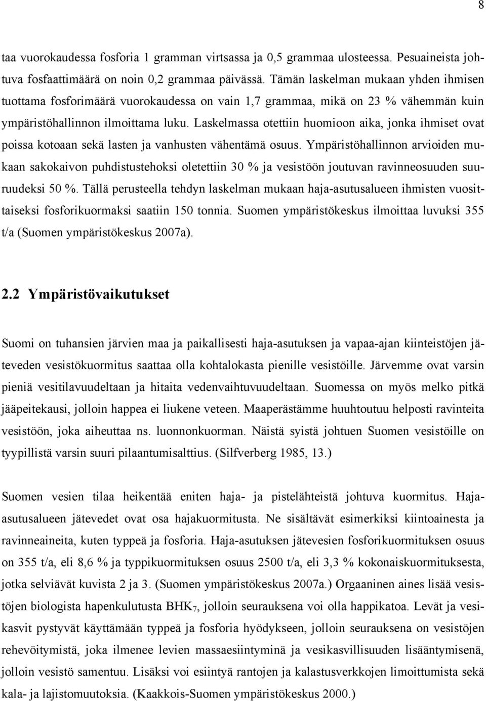 Laskelmassa otettiin huomioon aika, jonka ihmiset ovat poissa kotoaan sekä lasten ja vanhusten vähentämä osuus.