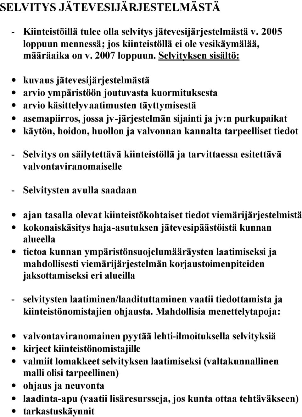 purkupaikat käytön, hoidon, huollon ja valvonnan kannalta tarpeelliset tiedot - Selvitys on säilytettävä kiinteistöllä ja tarvittaessa esitettävä valvontaviranomaiselle - Selvitysten avulla saadaan