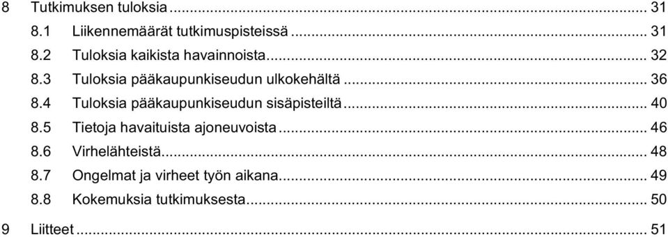 4 Tuloksia pääkaupunkiseudun sisäpisteiltä... 4 8.5 Tietoja havaituista ajoneuvoista... 46 8.