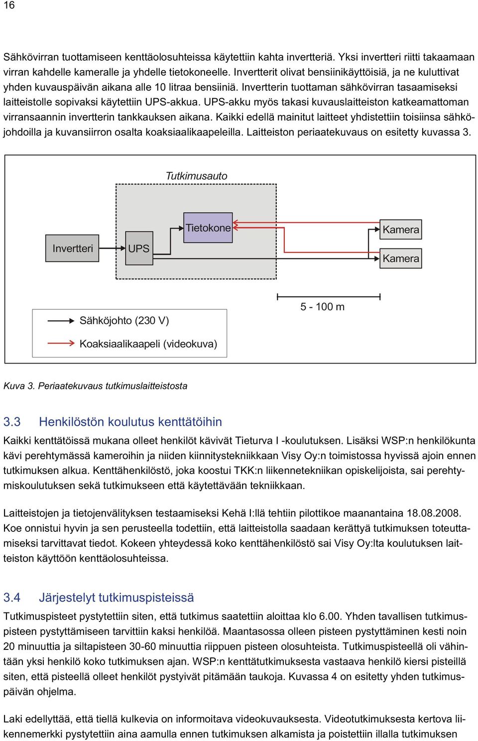 UPS-akku myös takasi kuvauslaitteiston katkeamattoman virransaannin invertterin tankkauksen aikana.