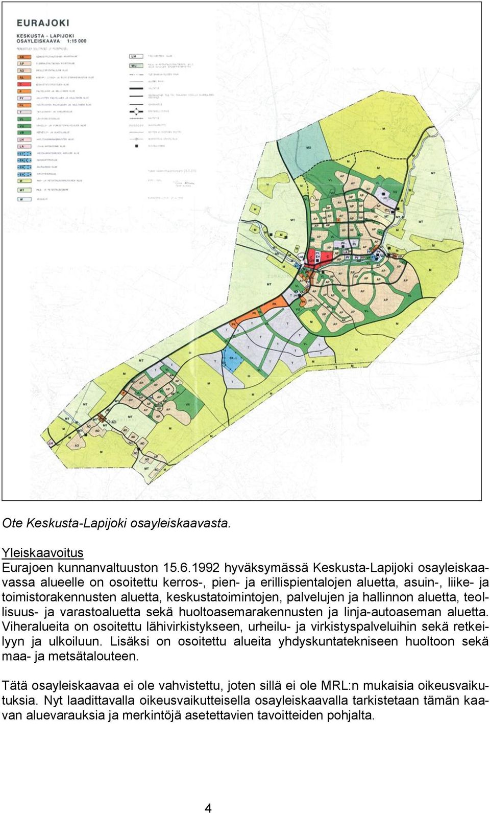 ja hallinnon aluetta, teollisuus- ja varastoaluetta sekä huoltoasemarakennusten ja linja-autoaseman aluetta.