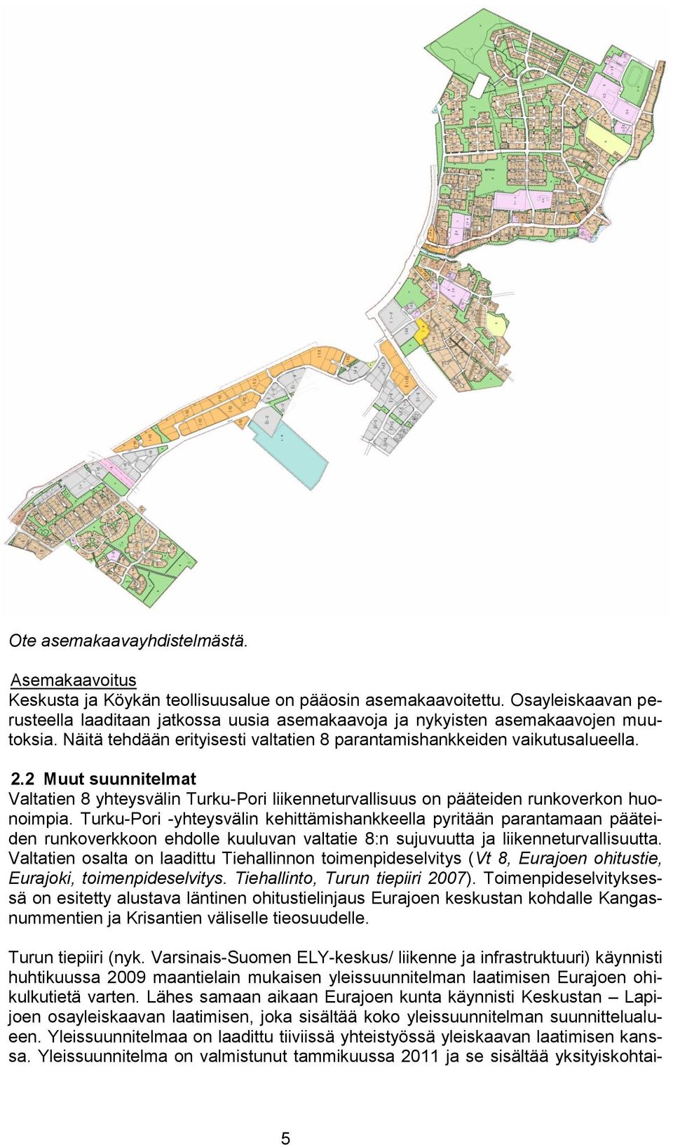 2 Muut suunnitelmat Valtatien 8 yhteysvälin Turku-Pori liikenneturvallisuus on pääteiden runkoverkon huonoimpia.