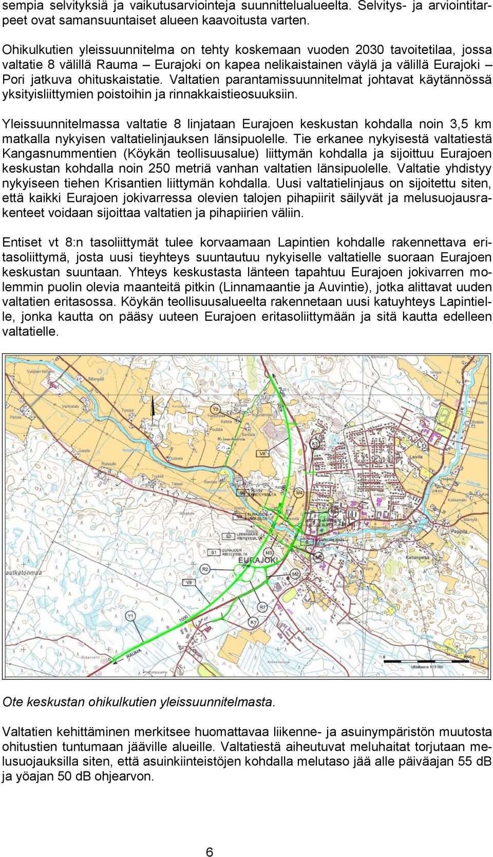 Valtatien parantamissuunnitelmat johtavat käytännössä yksityisliittymien poistoihin ja rinnakkaistieosuuksiin.