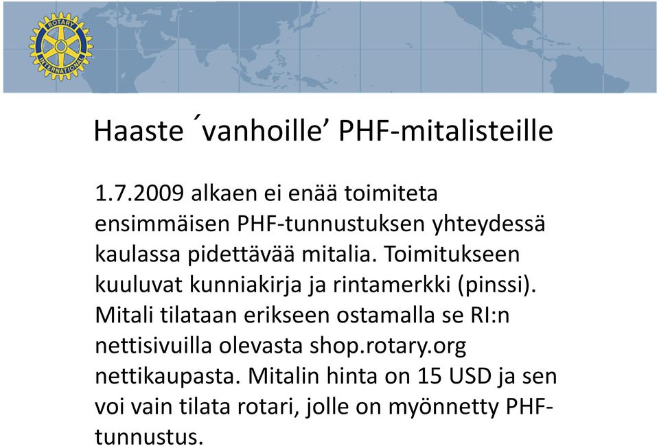 mitalia. Toimitukseen kuuluvat kunniakirja ja rintamerkki (pinssi).