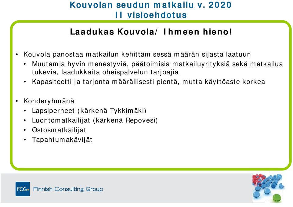 matkailuyrityksiä sekä matkailua tukevia, laadukkaita oheispalvelun tarjoajia Kapasiteetti ja tarjonta