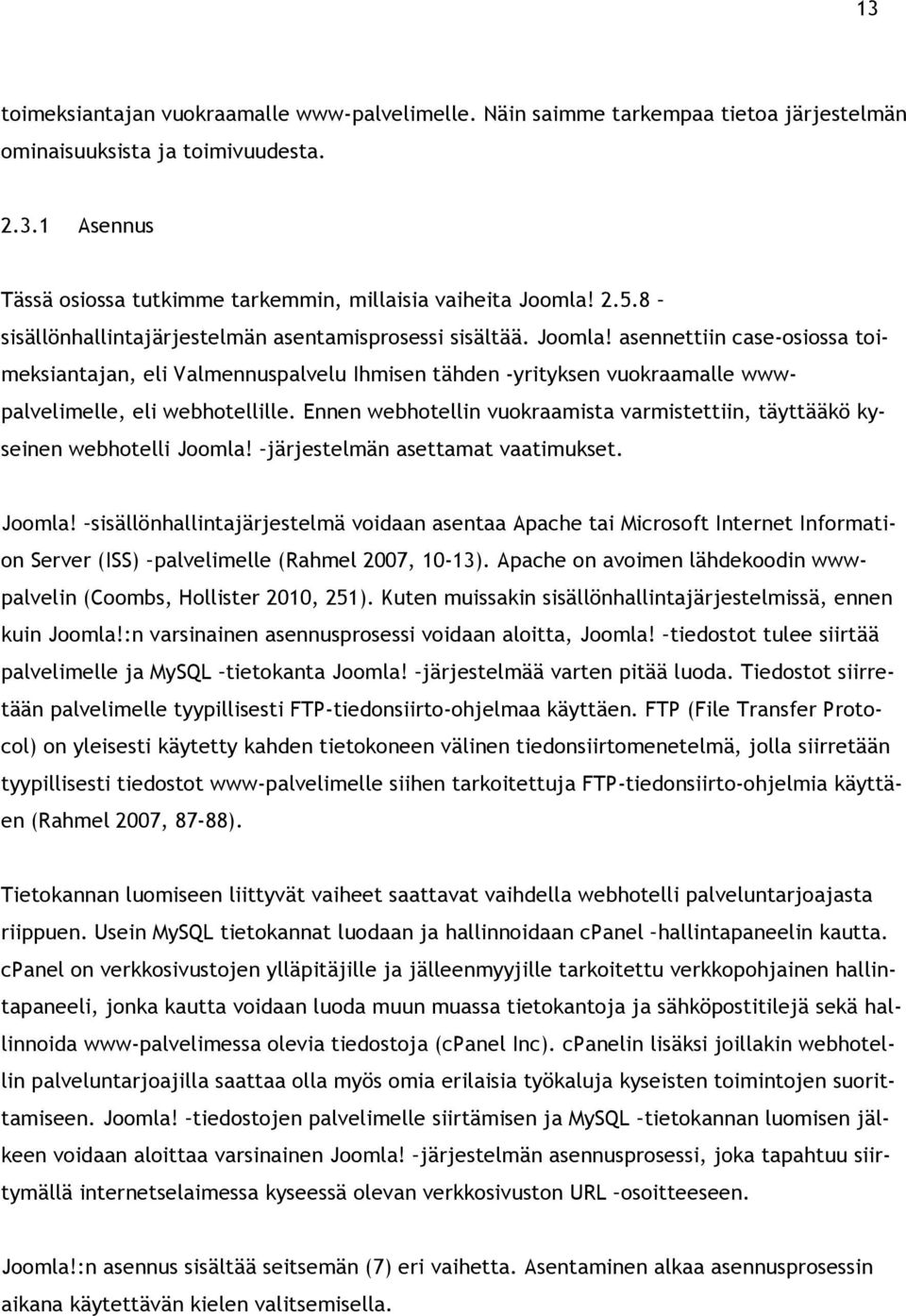 asennettiin case-osiossa toimeksiantajan, eli Valmennuspalvelu Ihmisen tähden -yrityksen vuokraamalle wwwpalvelimelle, eli webhotellille.