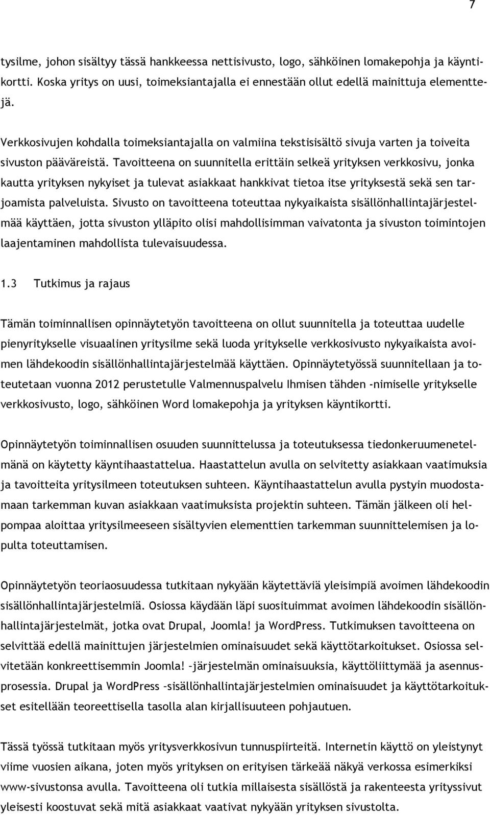 Tavoitteena on suunnitella erittäin selkeä yrityksen verkkosivu, jonka kautta yrityksen nykyiset ja tulevat asiakkaat hankkivat tietoa itse yrityksestä sekä sen tarjoamista palveluista.