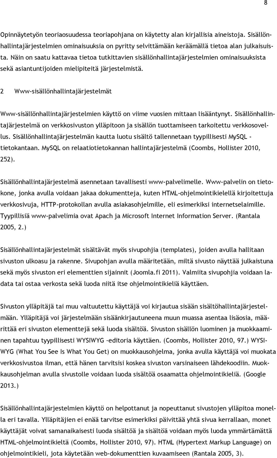 2 Www-sisällönhallintajärjestelmät Www-sisällönhallintajärjestelmien käyttö on viime vuosien mittaan lisääntynyt.