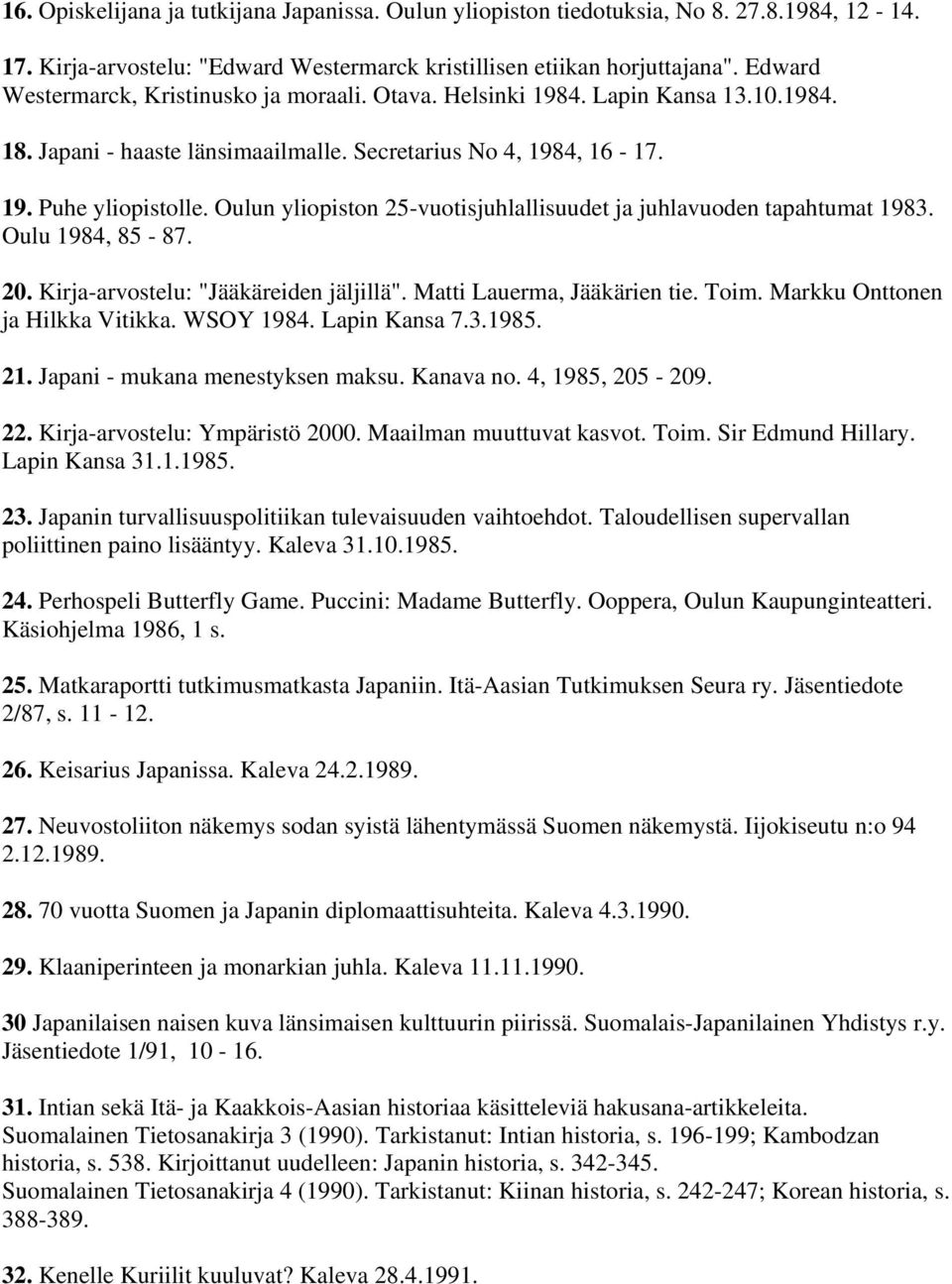 Oulun yliopiston 25-vuotisjuhlallisuudet ja juhlavuoden tapahtumat 1983. Oulu 1984, 85-87. 20. Kirja-arvostelu: "Jääkäreiden jäljillä". Matti Lauerma, Jääkärien tie. Toim.