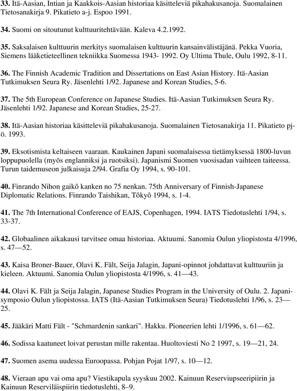 The Finnish Academic Tradition and Dissertations on East Asian History. Itä-Aasian Tutkimuksen Seura Ry. Jäsenlehti 1/92. Japanese and Korean Studies, 5-6. 37.