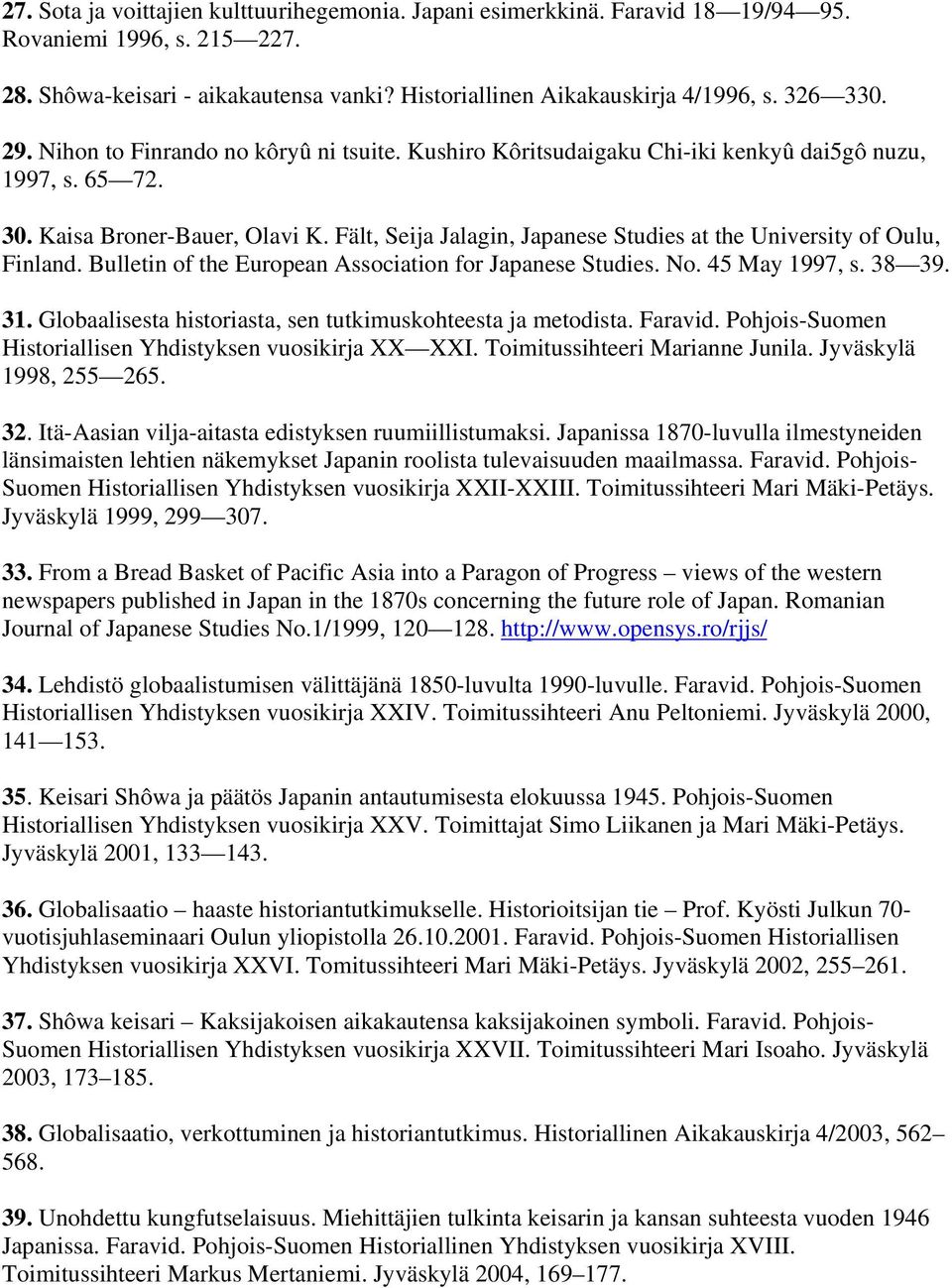 Fält, Seija Jalagin, Japanese Studies at the University of Oulu, Finland. Bulletin of the European Association for Japanese Studies. No. 45 May 1997, s. 38 39. 31.