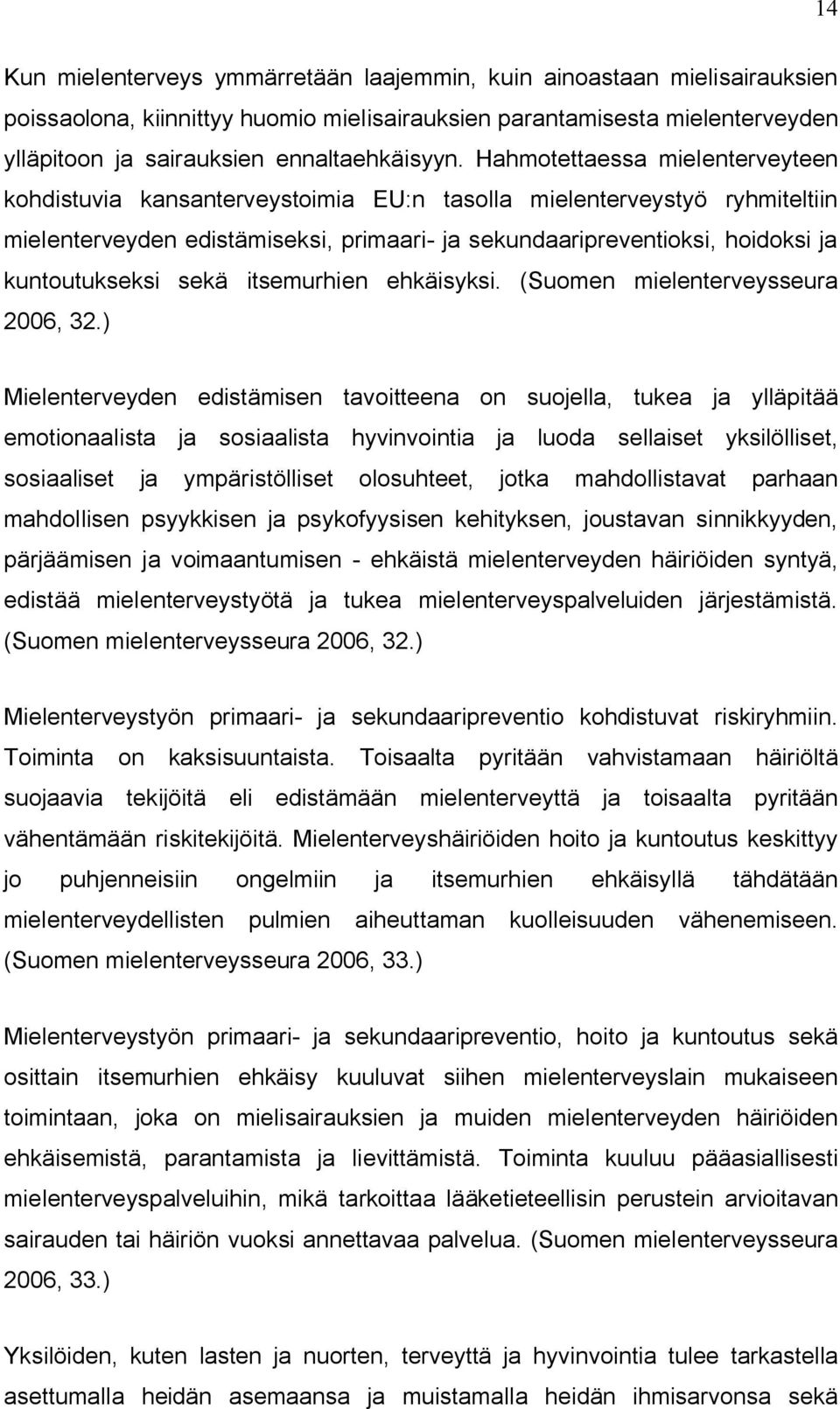 kuntoutukseksi sekä itsemurhien ehkäisyksi. (Suomen mielenterveysseura 2006, 32.