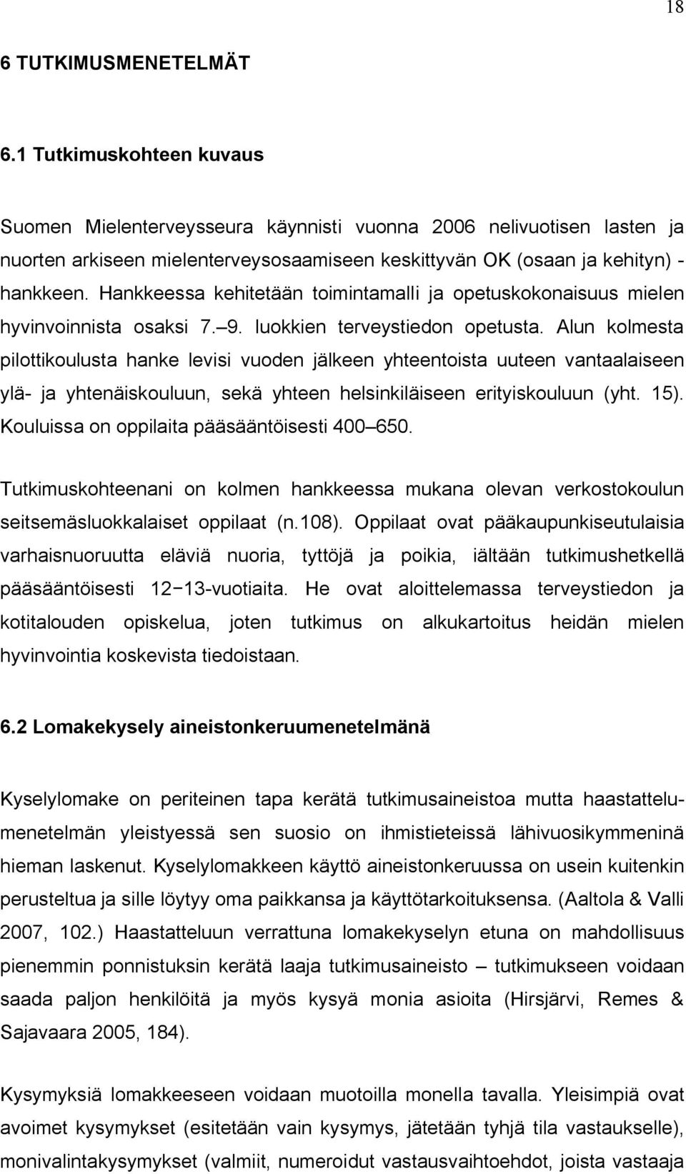 Hankkeessa kehitetään toimintamalli ja opetuskokonaisuus mielen hyvinvoinnista osaksi 7. 9. luokkien terveystiedon opetusta.