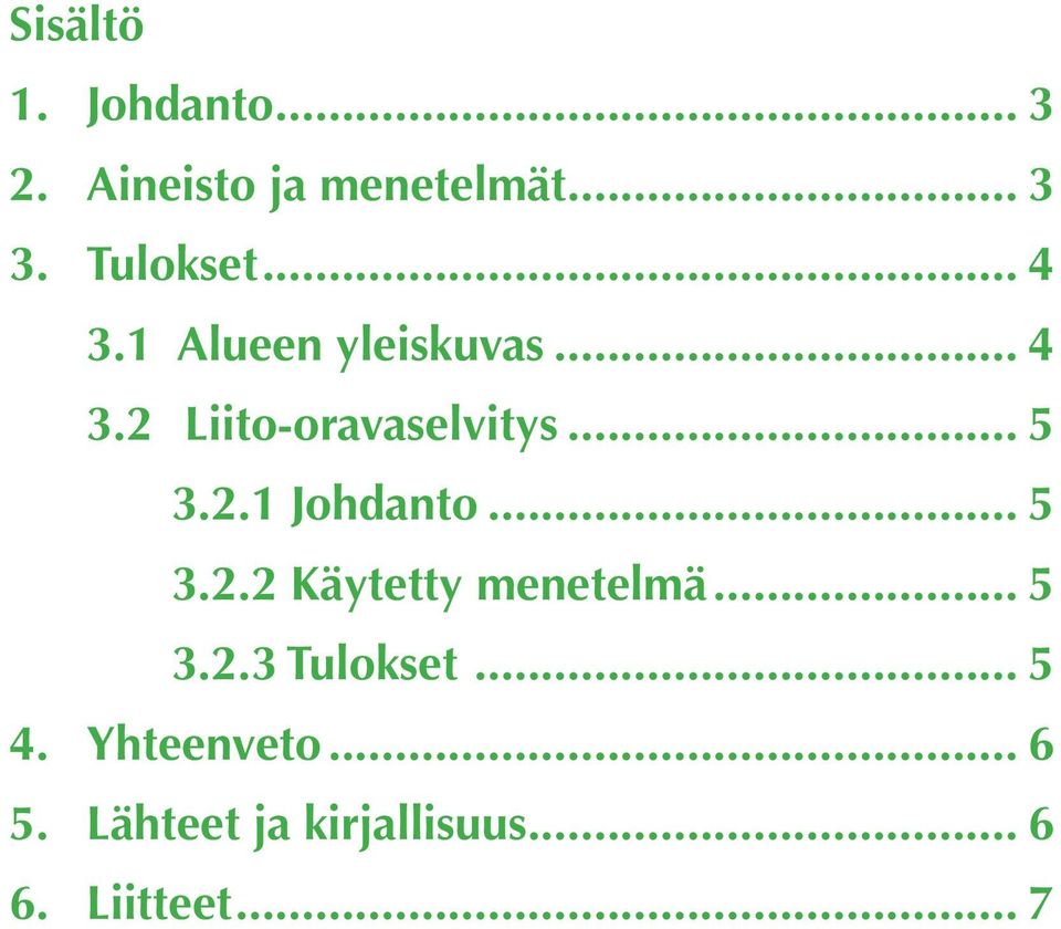 .. 5 3.2.1 Johdanto... 5 3.2.2 Käytetty menetelmä... 5 3.2.3 Tulokset.