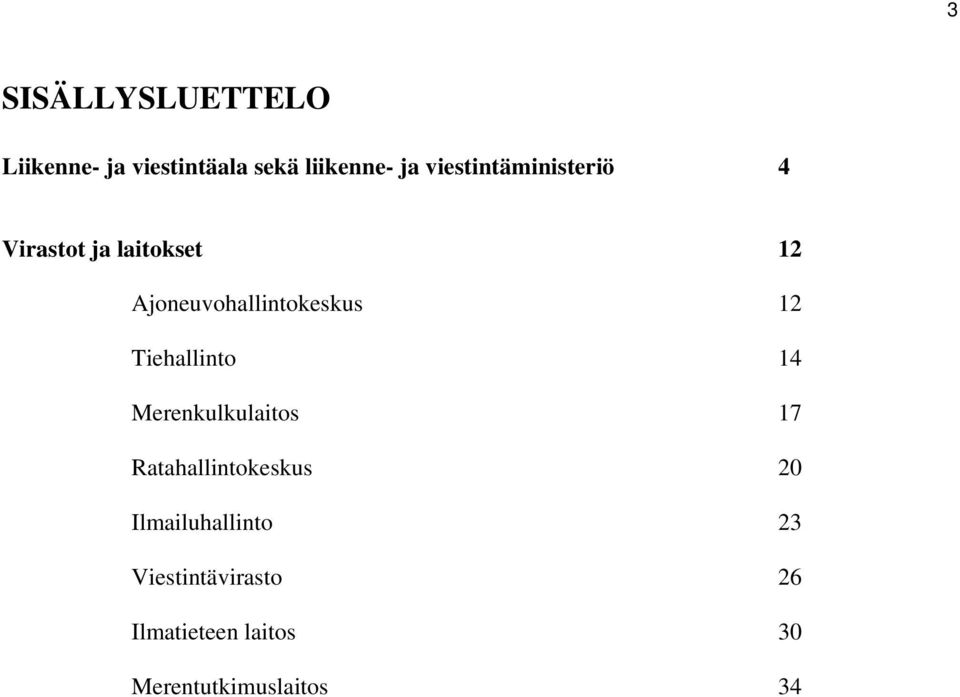 Ajoneuvohallintokeskus 12 Tiehallinto 14 Merenkulkulaitos 17