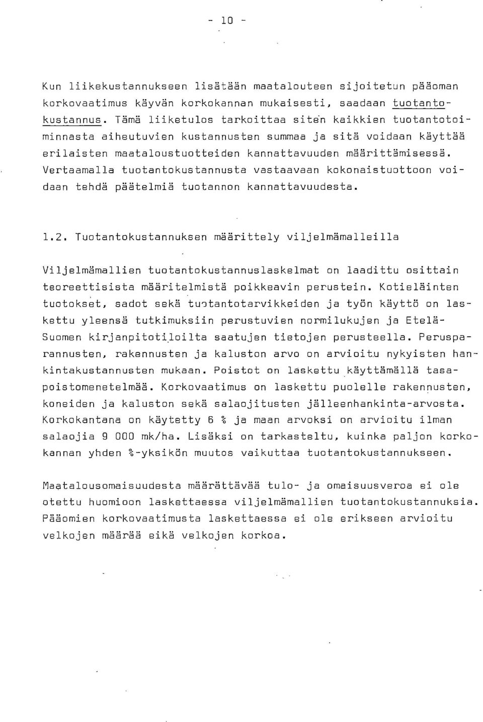 Vertaamalla tuotantokustannusta vastaavaan kokonaistuottoon voidaan tehdä päätelmiä tuotannon kannattavuudesta. 1.2.