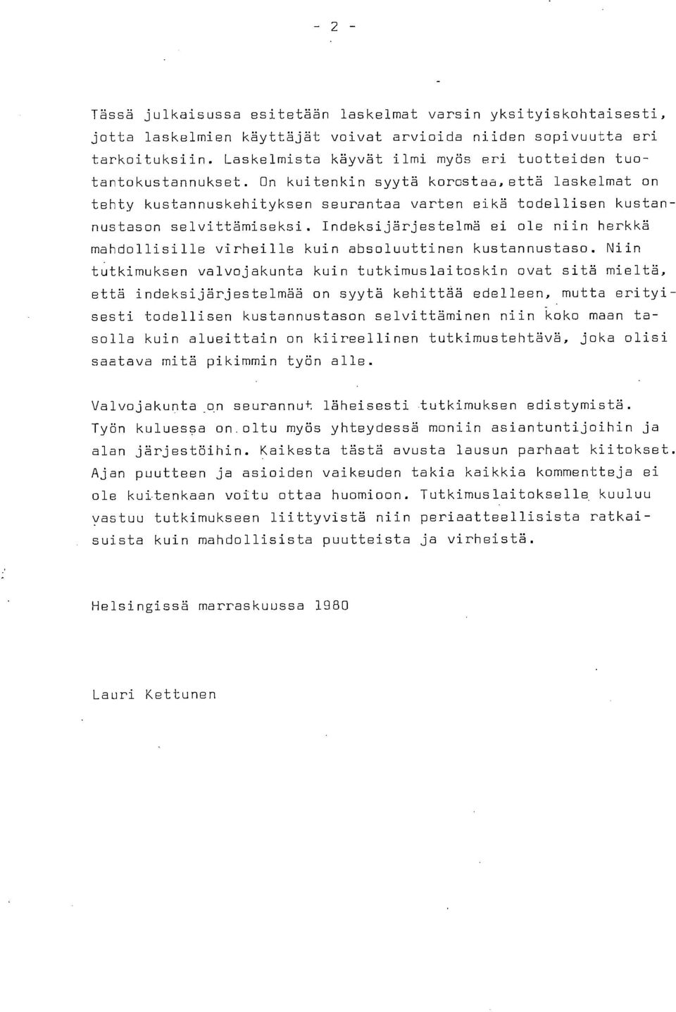 On kuitenkin syytä korostaa, että laskelmat on tehty kustannuskehityksen seurantaa varten eikä todellisen kustannustason selvittämiseksi.