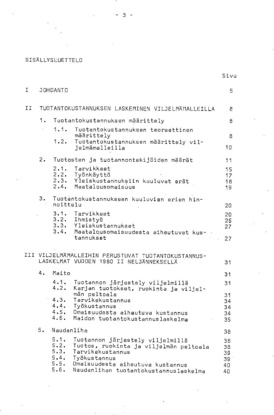 Maatalousomaisuus 19 3. Tuotantokustannukseen kuuluvien erien hinnoittelu 20 3.1. Tarvikkeet 20 3.2. Ihmistyö 25 3.3. Yleiskustannukset 27 3.4. Maatalo.