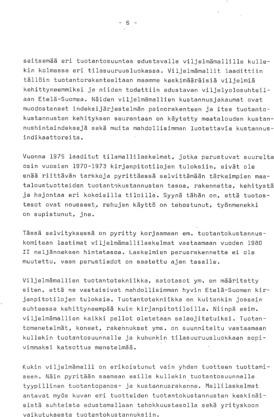 Näiden viljelmämallien kustannusjakaumat ovat muodostaneet indeksijärjestelmän painorakenteen ja itse tuotantokustannusten kehityksen seurantaan on käytetty maatalouden kustannushintaindeksejä sekä