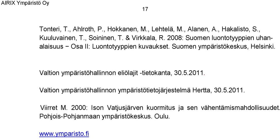 Valtion ympäristöhallinnon eliölajit -tietokanta, 30.5.2011. Valtion ympäristöhallinnon ympäristötietojärjestelmä Hertta, 30.5.2011. Viirret M.