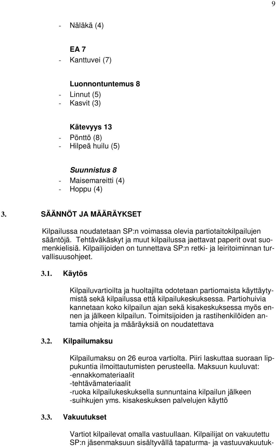 Kilpailijoiden on tunnettava SP:n retki- ja leiritoiminnan turvallisuusohjeet. 3.1.