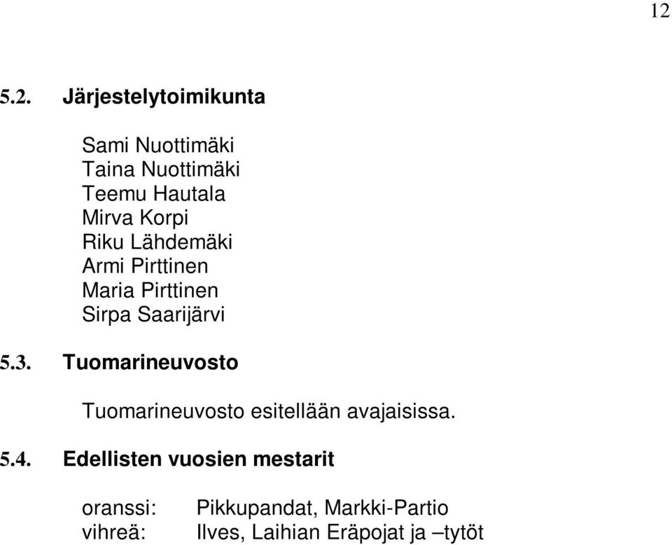 Tuomarineuvosto Tuomarineuvosto esitellään avajaisissa. 5.4.