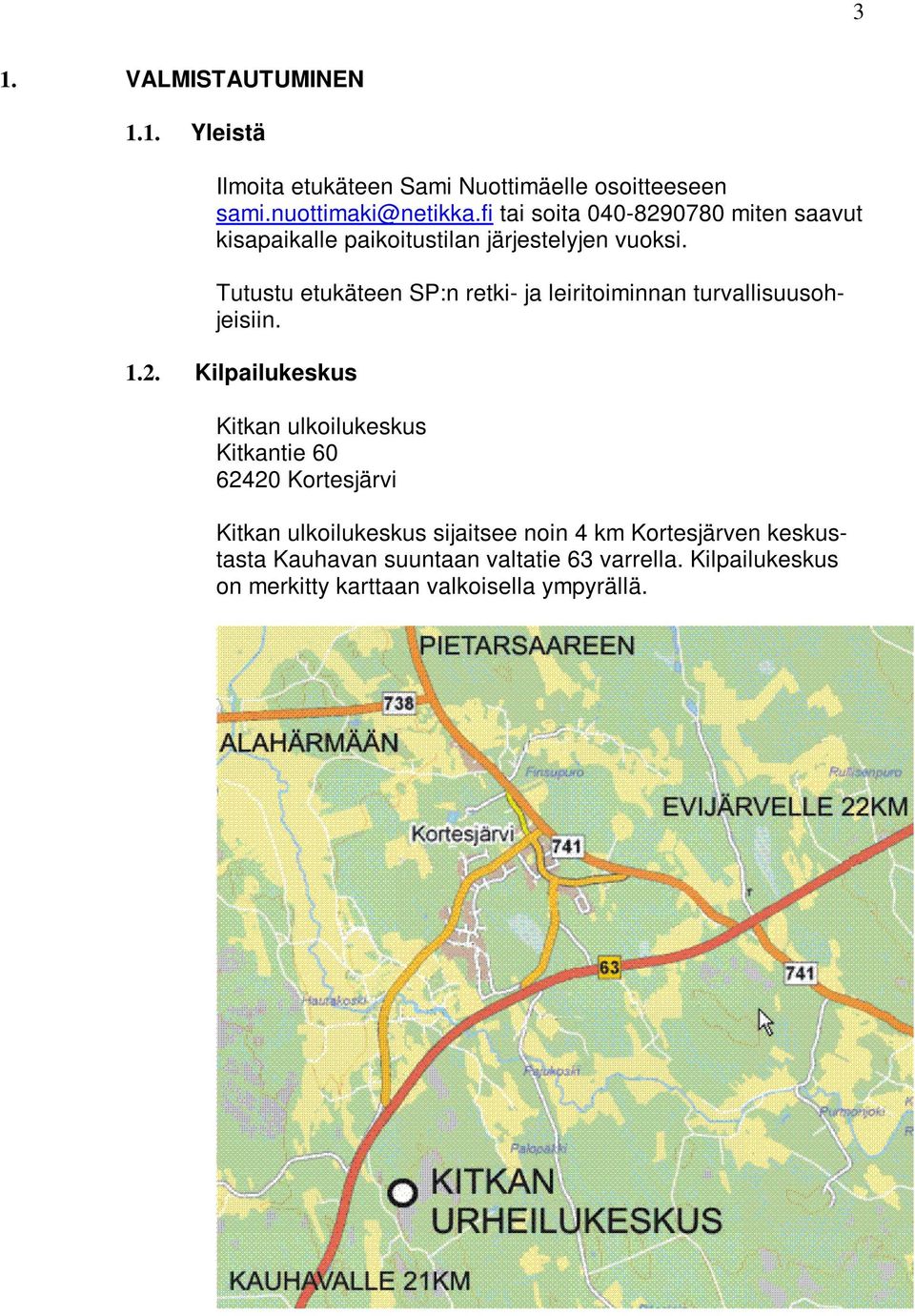 Tutustu etukäteen SP:n retki- ja leiritoiminnan turvallisuusohjeisiin. 1.2.