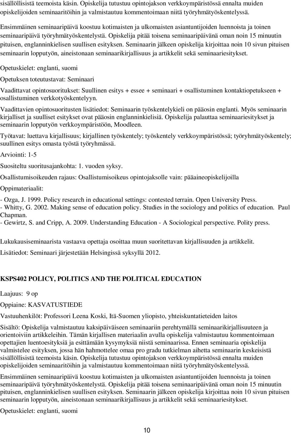 Opiskelija pitää toisena seminaaripäivänä oman noin 15 minuutin pituisen, englanninkielisen suullisen esityksen.