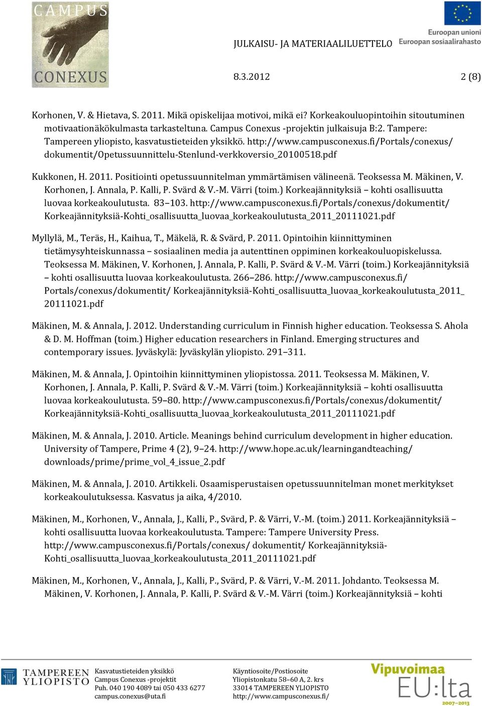 Positiointi opetussuunnitelman ymmärtämisen välineenä. Teoksessa M. Mäkinen, V. Korhonen, J. Annala, P. Kalli, P. Svärd & V. M. Värri (toim.