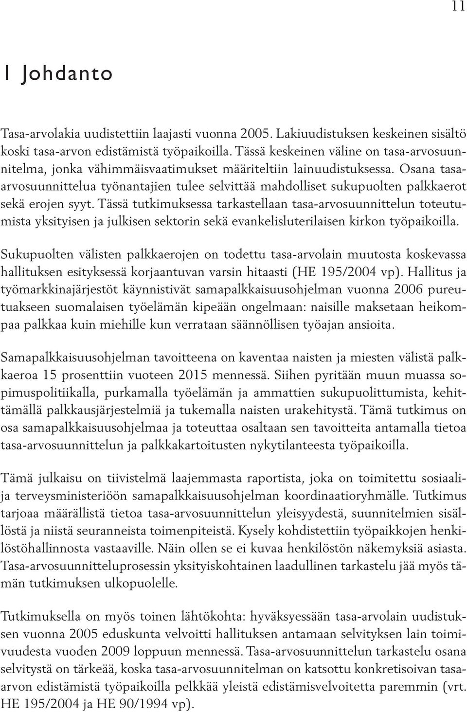 Osana tasaarvosuunnittelua työnantajien tulee selvittää mahdolliset sukupuolten palkkaerot sekä erojen syyt.