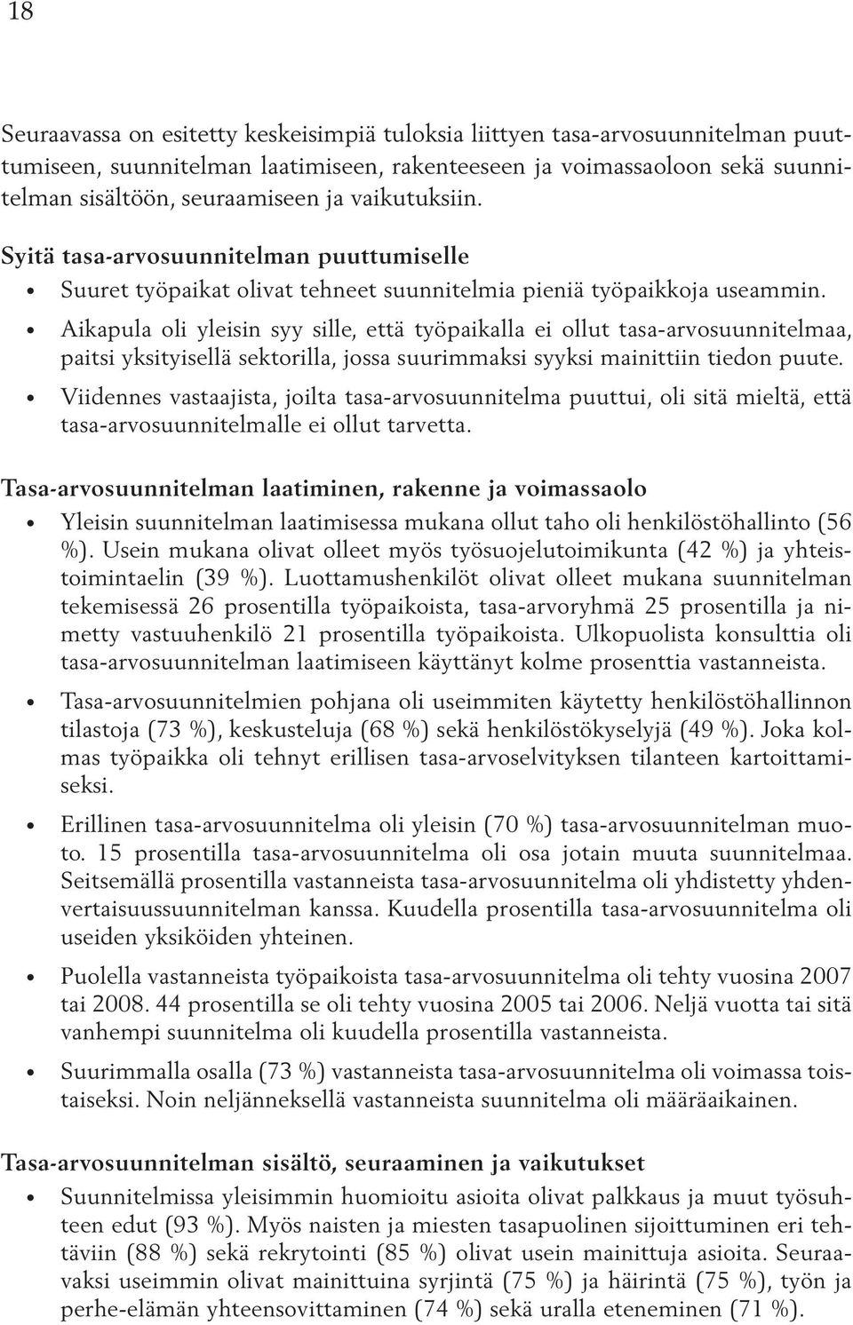 Aikapula oli yleisin syy sille, että työpaikalla ei ollut tasa-arvosuunnitelmaa, paitsi yksityisellä sektorilla, jossa suurimmaksi syyksi mainittiin tiedon puute.